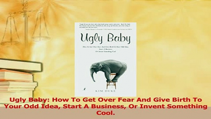 Read  Ugly Baby How To Get Over Fear And Give Birth To Your Odd Idea Start A Business Or Invent PDF Free