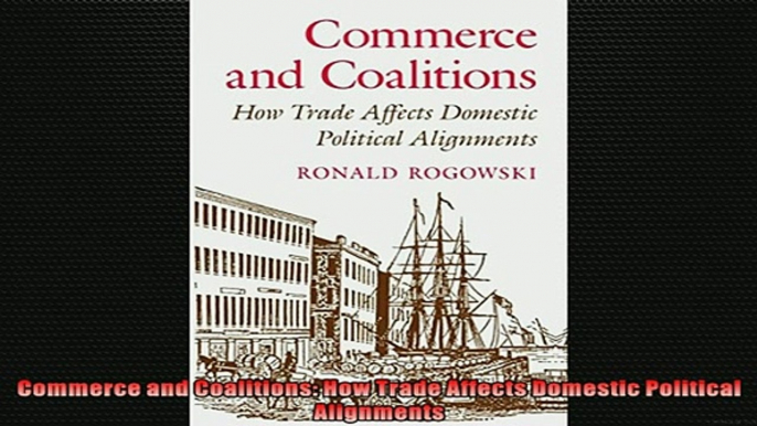 FREE PDF  Commerce and Coalitions How Trade Affects Domestic Political Alignments READ ONLINE