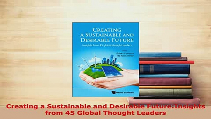 Download  Creating a Sustainable and Desirable FutureInsights from 45 Global Thought Leaders Read Full Ebook