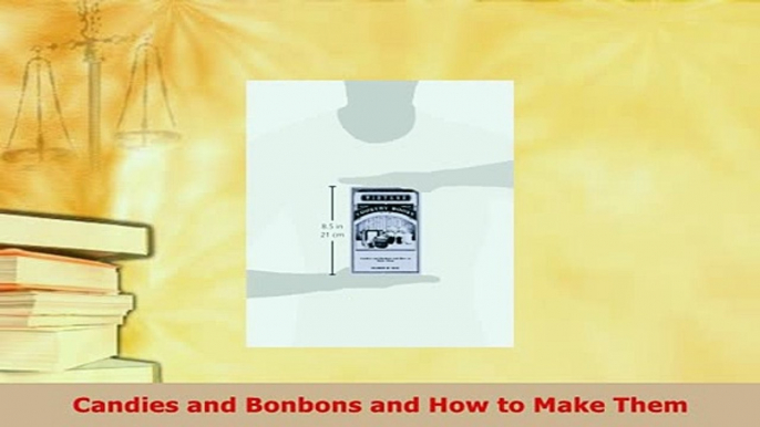 Download  Candies and Bonbons and How to Make Them Download Online