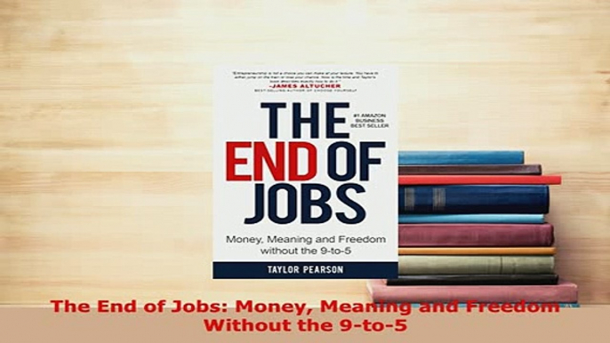 Download  The End of Jobs Money Meaning and Freedom Without the 9to5 Read Online