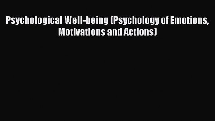 Download Psychological Well-being (Psychology of Emotions Motivations and Actions) Free Books