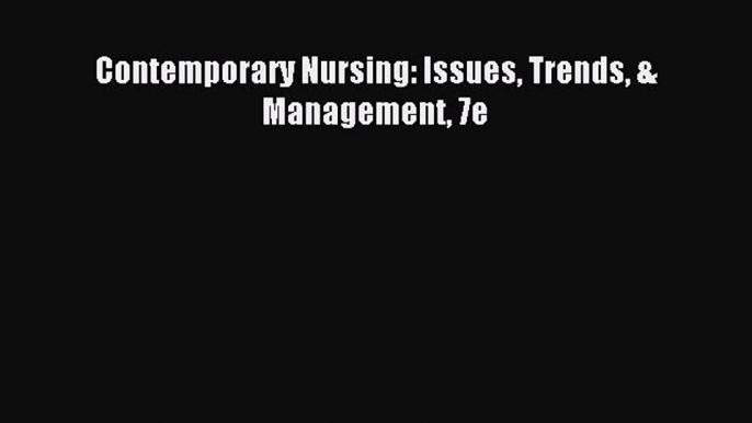 Read Contemporary Nursing: Issues Trends & Management 7e Ebook Online