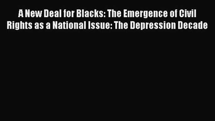 [Download PDF] A New Deal for Blacks: The Emergence of Civil Rights as a National Issue: The