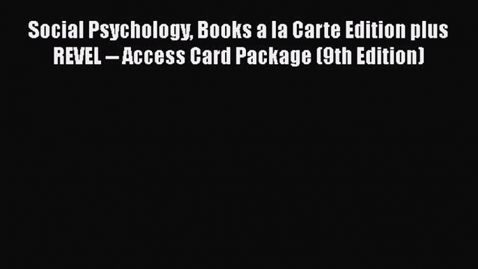 PDF Social Psychology Books a la Carte Edition plus REVEL -- Access Card Package (9th Edition)