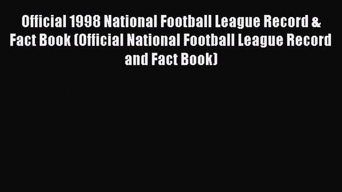 [Read book] Official 1998 National Football League Record & Fact Book (Official National Football