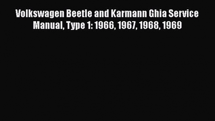 [Read Book] Volkswagen Beetle and Karmann Ghia Service Manual Type 1: 1966 1967 1968 1969 Free