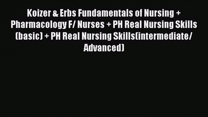 Download Koizer & Erbs Fundamentals of Nursing + Pharmacology F/ Nurses + PH Real Nursing Skills(basic)