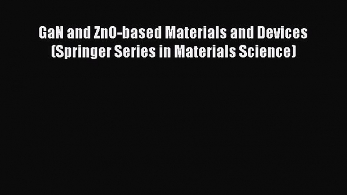 [Read Book] GaN and ZnO-based Materials and Devices (Springer Series in Materials Science)