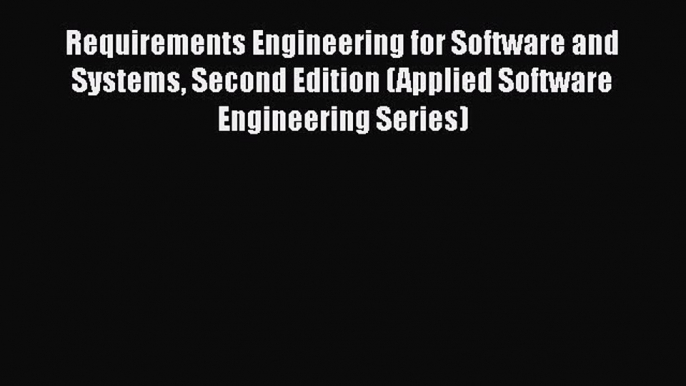 [Read Book] Requirements Engineering for Software and Systems Second Edition (Applied Software