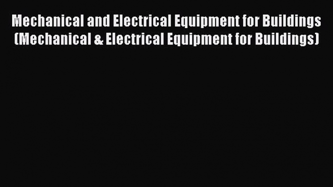 [Read Book] Mechanical and Electrical Equipment for Buildings (Mechanical & Electrical Equipment