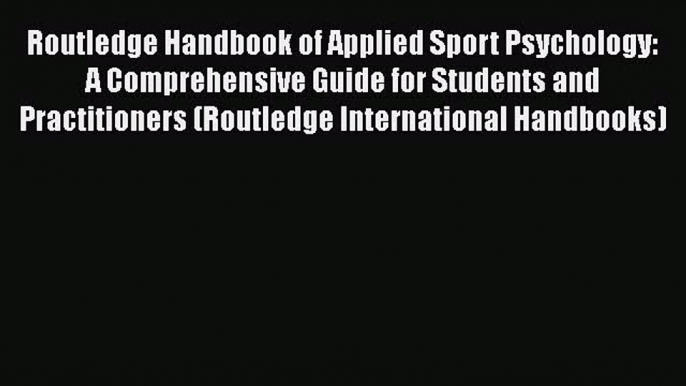 [Read book] Routledge Handbook of Applied Sport Psychology: A Comprehensive Guide for Students