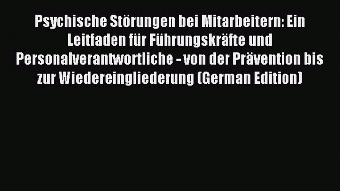 Read Psychische Störungen bei Mitarbeitern: Ein Leitfaden für Führungskräfte und Personalverantwortliche