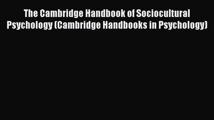 Read The Cambridge Handbook of Sociocultural Psychology (Cambridge Handbooks in Psychology)