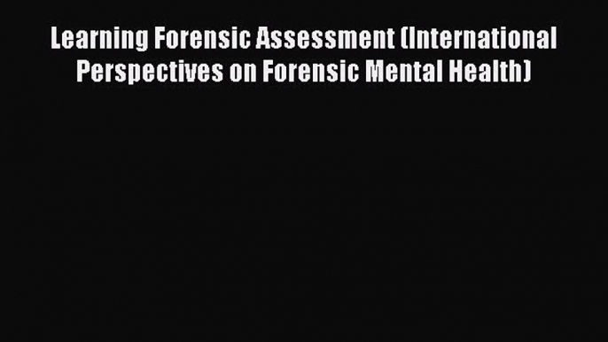 [Read book] Learning Forensic Assessment (International Perspectives on Forensic Mental Health)