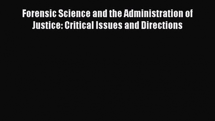 [Read book] Forensic Science and the Administration of Justice: Critical Issues and Directions