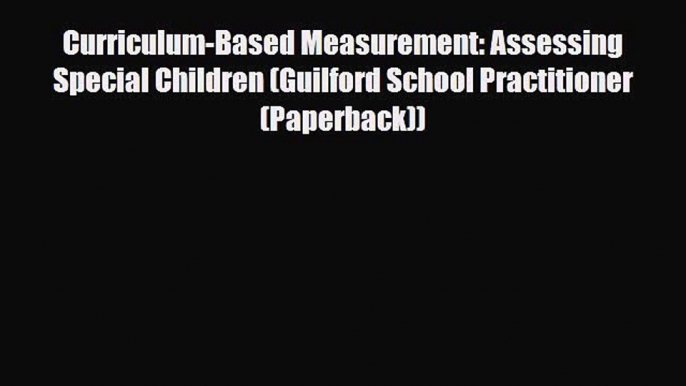 Download ‪Curriculum-Based Measurement: Assessing Special Children (Guilford School Practitioner