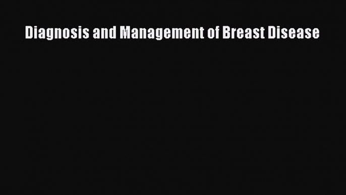 Download Diagnosis and Management of Breast Disease Ebook Online