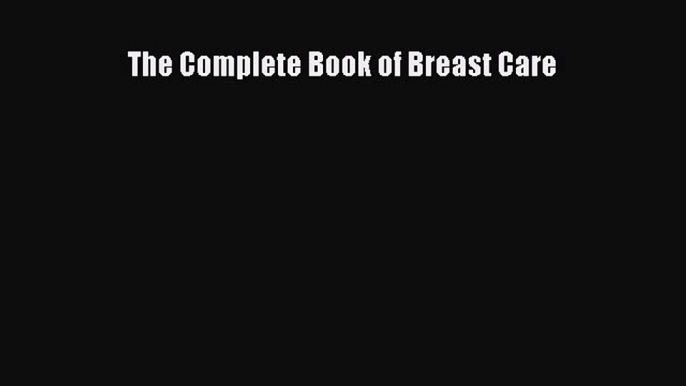 Read The Complete Book of Breast Care Ebook Free