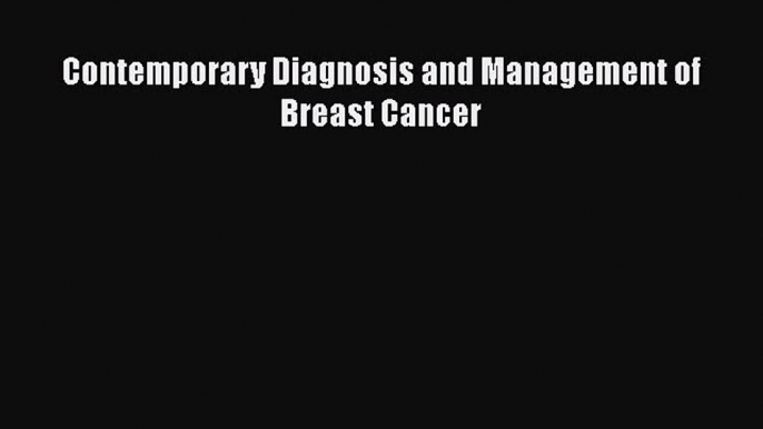 Read Contemporary Diagnosis and Management of Breast Cancer Ebook Free