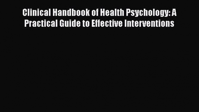 [Read book] Clinical Handbook of Health Psychology: A Practical Guide to Effective Interventions