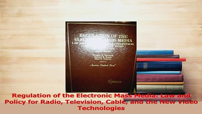 Read  Regulation of the Electronic Mass Media Law and Policy for Radio Television Cable and the Ebook Free