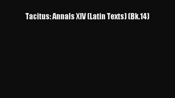 Read Tacitus: Annals XIV (Latin Texts) (Bk.14) Ebook Free