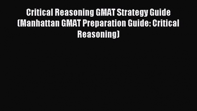 Download Critical Reasoning GMAT Strategy Guide (Manhattan GMAT Preparation Guide: Critical