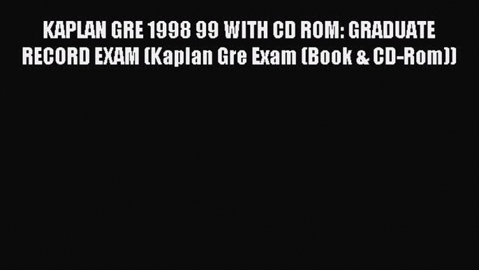 Read KAPLAN GRE 1998 99 WITH CD ROM: GRADUATE RECORD EXAM (Kaplan Gre Exam (Book & CD-Rom))