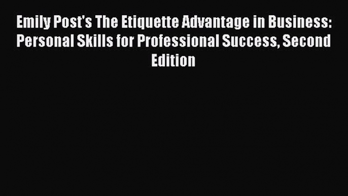 [Read book] Emily Post's The Etiquette Advantage in Business: Personal Skills for Professional