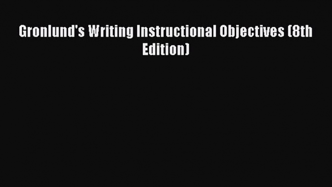 Download Gronlund's Writing Instructional Objectives (8th Edition) PDF Free