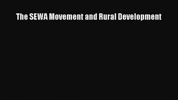 Read The SEWA Movement and Rural Development Ebook