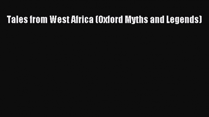 Download Tales from West Africa (Oxford Myths and Legends) Ebook Free