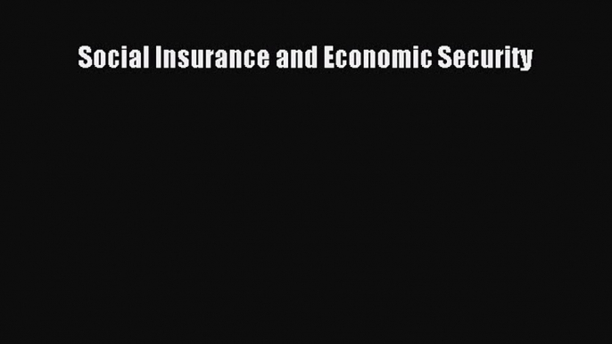 Download Social Insurance and Economic Security Ebook Free