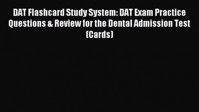 Read DAT Flashcard Study System: DAT Exam Practice Questions & Review for the Dental Admission