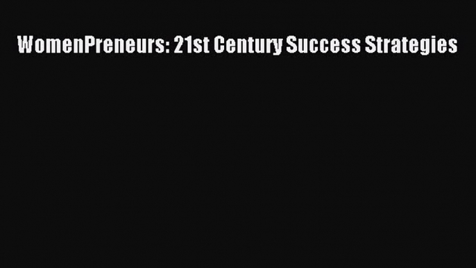 Read WomenPreneurs: 21st Century Success Strategies Ebook