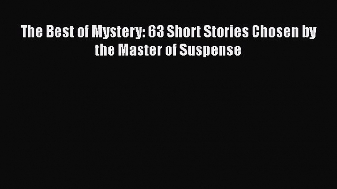 Download The Best of Mystery: 63 Short Stories Chosen by the Master of Suspense Free Books