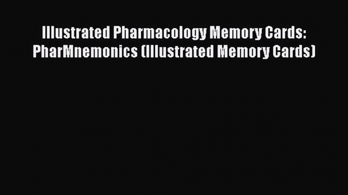 Download Illustrated Pharmacology Memory Cards: PharMnemonics (Illustrated Memory Cards)  EBook