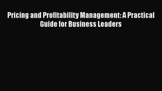 PDF Pricing and Profitability Management: A Practical Guide for Business Leaders  EBook