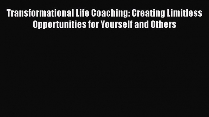 [Read book] Transformational Life Coaching: Creating Limitless Opportunities for Yourself and