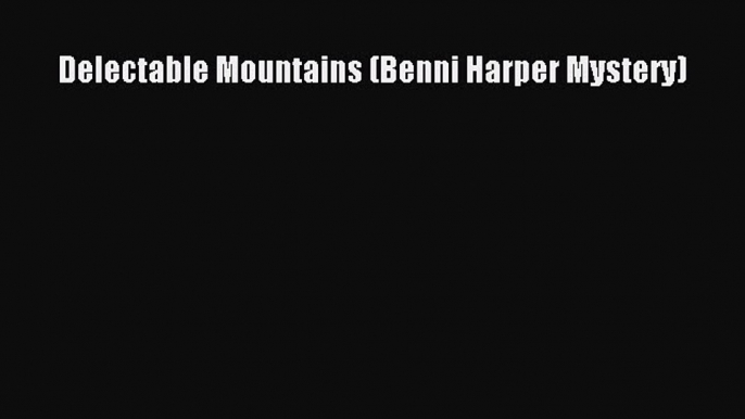 Download Delectable Mountains (Benni Harper Mystery)  Read Online