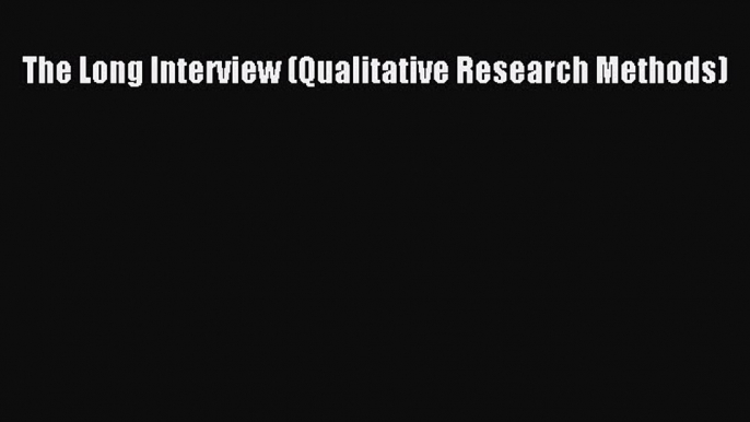 [Read book] The Long Interview (Qualitative Research Methods) [PDF] Online