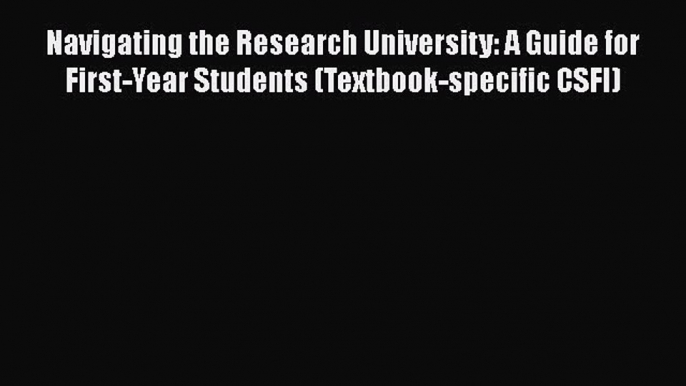 [Read book] Navigating the Research University: A Guide for First-Year Students (Textbook-specific