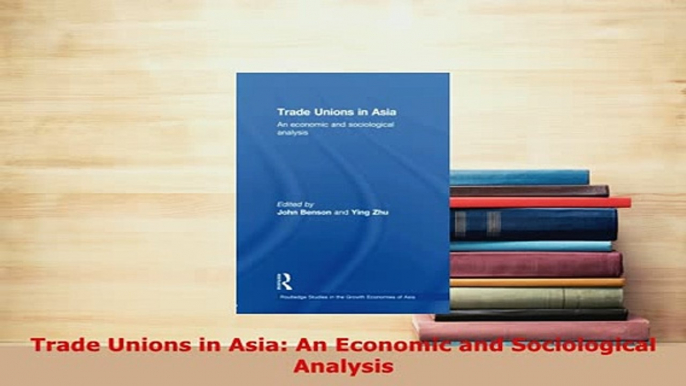 Download  Trade Unions in Asia An Economic and Sociological Analysis PDF Book Free