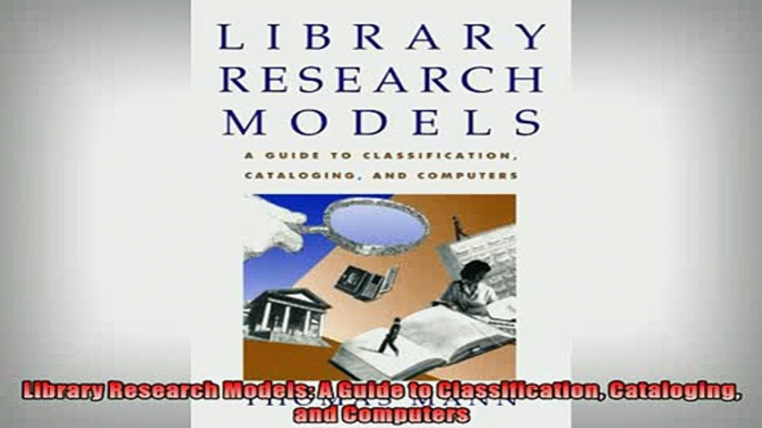 Free PDF Downlaod  Library Research Models A Guide to Classification Cataloging and Computers  DOWNLOAD ONLINE