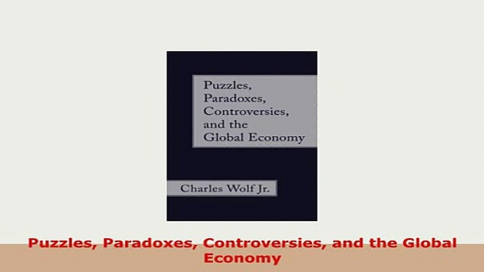 PDF  Puzzles Paradoxes Controversies and the Global Economy PDF Online