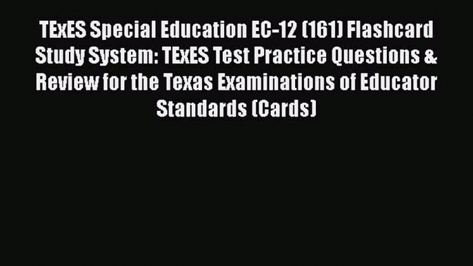 Download TExES Special Education EC-12 (161) Flashcard Study System: TExES Test Practice Questions