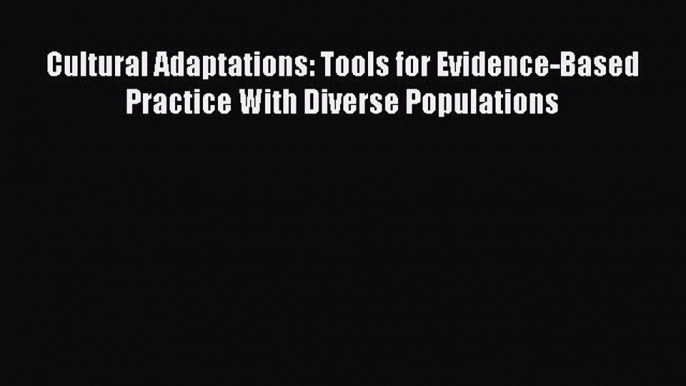 [Read book] Cultural Adaptations: Tools for Evidence-Based Practice With Diverse Populations