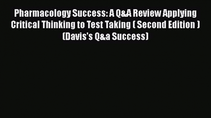 [PDF] Pharmacology Success: A Q&A Review Applying Critical Thinking to Test Taking ( Second