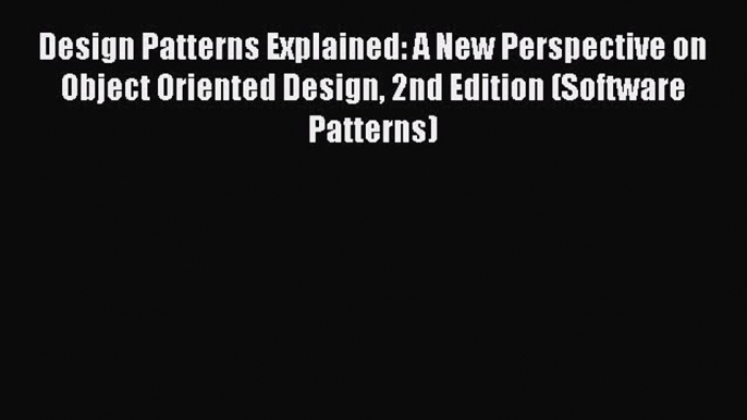 [PDF] Design Patterns Explained: A New Perspective on Object Oriented Design 2nd Edition (Software